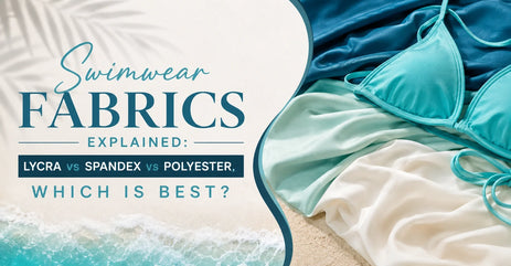 Swimwear Fabrics Explained: Lycra vs Spandex vs Polyester, Which Is Best?