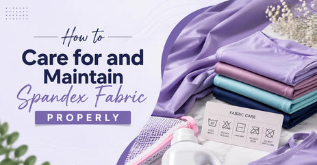 How to Care for and Maintain Spandex Fabric Properly